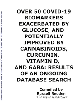 Paperback Over 50 Covid-19 Biomarkers Exacerbated by Glucose, and Potentially Improved by Cannabinoids, Curcumin, Vitamin D, and Gaba: Results of an Ongoing Dat Book