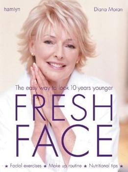 Paperback Fresh Face: The Easy Way to Look 10 Years Younger. Diana Moran Book