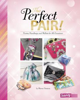 Hardcover The Perfect Pair!: Purses, Handbags, and Wallets for All Occasions Book