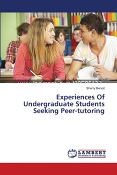 Paperback Experiences Of Undergraduate Students Seeking Peer-tutoring Book