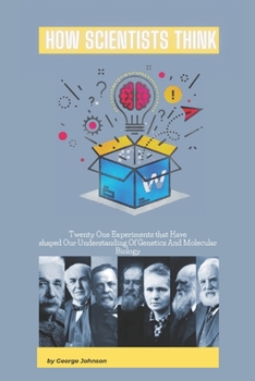 Paperback How Scientists Think: Twenty-One Experiments that Have Shaped Our Understanding of Genetics and Molecular Biology Book
