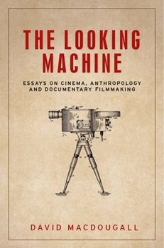 Hardcover The Looking Machine: Essays on Cinema, Anthropology and Documentary Filmmaking Book