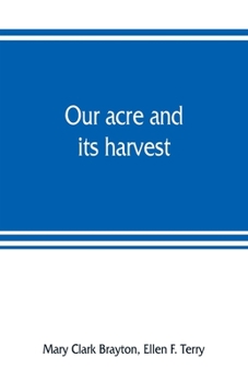 Paperback Our acre and its harvest. Historical sketch of the Soldiers' Aid Society of Northern Ohio Book