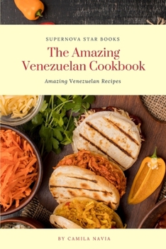 Paperback The Amazing Venezuelan Cookbook: Amazing Venezuelan Recipes Book