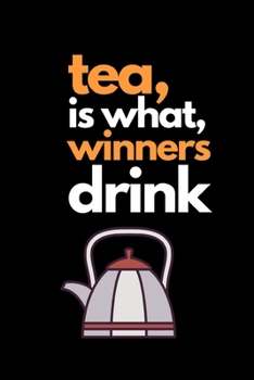 Paperback Tea is what winners drink: Funny Tea Lovers Notebook/Journal (6" X 9") Book