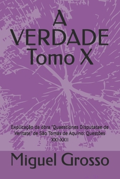 A VERDADE Tomo X: Explicação da obra "Quaestiones Disputatae de Veritate" de São Tomás de Aquino: Questões XXI-XXII (A Sabedoria Tomista: Reflexões sobre a Verdade) (Portuguese Edition)