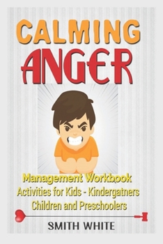 Paperback Calming Anger Management Workbook For Kids: Fun Activities For Kindergartners, Children And Preschoolers Book