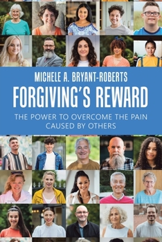 Forgiving’s Reward: The Power to Overcome the Pain Caused by Others
