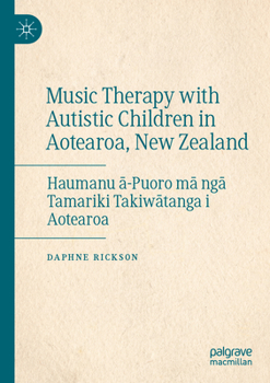 Paperback Music Therapy with Autistic Children in Aotearoa, New Zealand: Haumanu &#257;-Puoro M&#257; Ng&#257; Tamariki Takiw&#257;tanga I Aotearoa Book