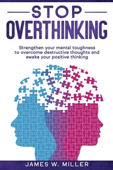 Paperback Stop Overthinking: Strengthen your Mental Toughness to Overcome Destructive Thoughts and Awake your Positive Thinking Book