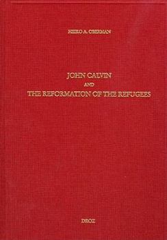Hardcover John Calvin and the Reformation of the Refugees (Travaux d'Humanisme et Renaissance) Book