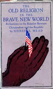 Hardcover The Old Religion in the Brave New World: Reflections on the Relation Between Christendom and the Republic Book