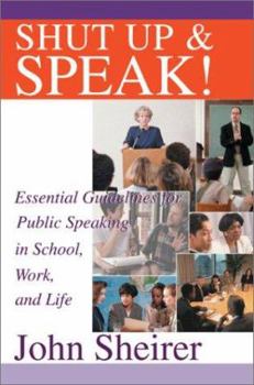 Hardcover Shut Up and Speak!: Essential Guidelines for Public Speaking in School, Work, and Life Book