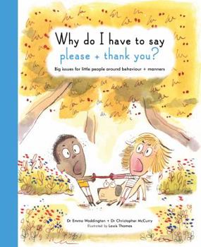 Hardcover Why Do I Have to Say Please and Thank You?: Big Issues for Little People Around Behaviour and Manners Book