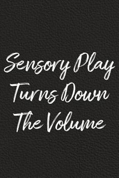 Paperback Sensory Play Turns Down The Volume: BDSM, Kink, and Fetish Scene Reflection and Growth Log Book