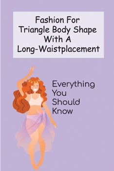 Paperback Fashion For Triangle Body Shape with a Long-Waistplacement: Everything You Should Know: Inverted Triangle Body Shape Book