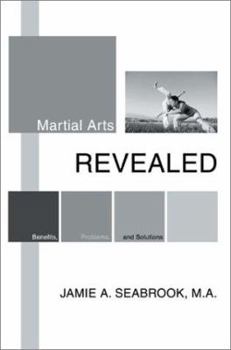 Paperback Martial Arts Revealed: Benefits, Problems, and Solutions Book