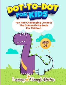 Paperback Dot To Dot For Kids: Fun And Challenging Connect The Dots Activity Book For Children Ages 4-8 [Large Print] Book