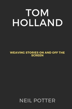 Paperback Tom Holland: Weaving Stories on and off the Screen Book