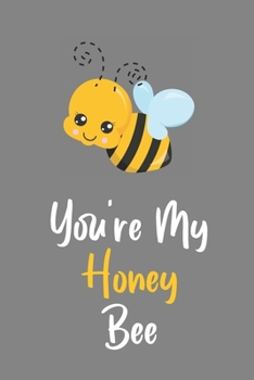 You're My Honey Bee: Novelty Bee Notebook Pun For Beekeepers
