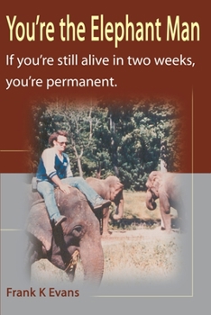 Paperback You're the Elephant Man: If You're Still Alive After Two Weeks, You're Permanent Book