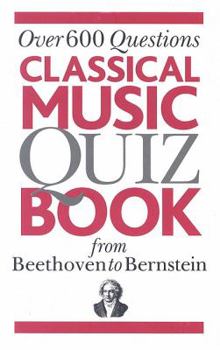 Paperback Classical Music Quiz Book from Beethoven to Bernstein: Over 600 Questions Book