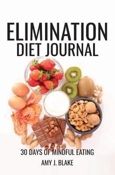 Paperback Elimination Diet Journal: 30 Days Of Mindful Eating - A Daily Food Journal To Keep Track Of Your Elimination Diet, Discover Hidden Allergies Int Book