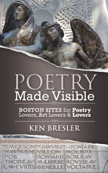 Paperback Poetry Made Visible: Boston Sites for Poetry Lovers, Art Lovers & Lovers Book