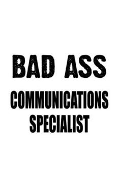 Paperback Bad Ass Communications Specialist: Creative Communications Specialist Notebook, Journal Gift, Diary, Doodle Gift or Notebook - 6 x 9 Compact Size- 109 Book
