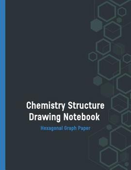 Paperback Chemistry Structure Drawing Notebook Hexagonal Graph Paper: Organic Chemistry Hexagonal Graph Paper Notebook; Chemistry Structure Drawing Hexagon Pape Book