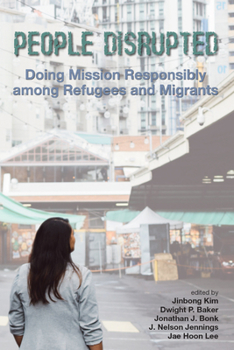 Paperback People Disrupted: Doing Mission Responsibly Among Refugees and Migrants Book