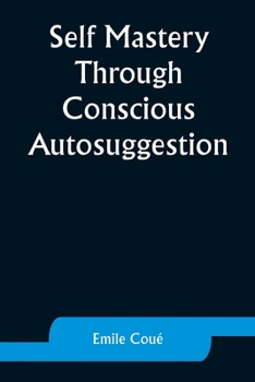 Paperback Self Mastery Through Conscious Autosuggestion Book