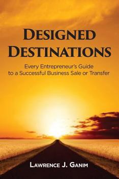 Paperback Designed Destinations: Every Entrepreneur's Guide to a Successful Business Sale or Transfer Book