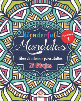 Wonderful Mandalas 1 - Libro de Colorear para Adultos: 25 Mandalas para colorear - Anti estresante - Volumen 1