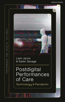 Hardcover Postdigital Performances of Care: Technology & Pandemic Book