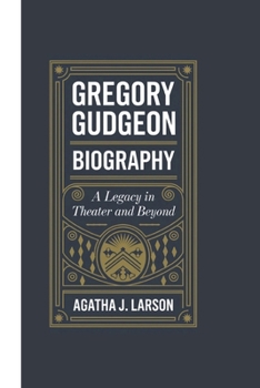 Paperback Gregory Gudgeon Biography: A Legacy in Theater and Beyond Book