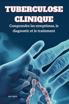 Tuberculose Clinique: Comprendre les symptômes, le diagnostic et le traitement