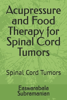 Acupressure and Food Therapy for Spinal Cord Tumors: Spinal Cord Tumors (Medical Books for Common People - Part 2)