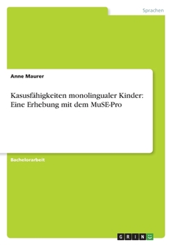 Paperback Kasusfähigkeiten monolingualer Kinder: Eine Erhebung mit dem MuSE-Pro [German] Book