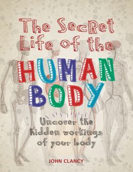 Paperback The Secret Life of the Human Body: Uncover the Hidden Workings of Your Body Book