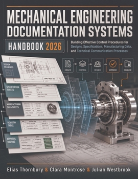 Paperback Mechanical Engineering Documentation Systems Handbook 2026: Building Effective Control Procedures for Designs, Specifications, Manufacturing Data, and Book
