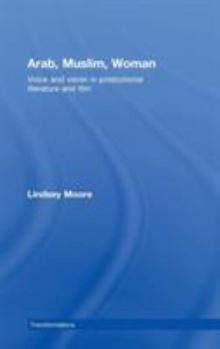 Arab, Muslim, Woman: Voice and Vision in Postcolonial Literature and Film (Transformations)
