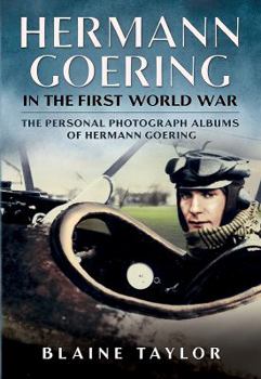 Hardcover Hermann Goering in the First World War: The Personal Photograph Albums of Hermann Goering Book