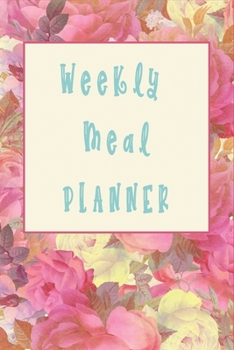 Paperback Weekly Floral Meal Planner for Ladies: Track And Plan Your Meals Weekly (52 Week Food Planner / Diary / Log / Journal / Calendar): Meal Prep And Plann Book