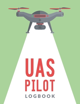 Paperback UAS Pilot Logbook: Drone Flight Log Book; Drone Flight Time & Flight Map Record; Drone Flight Planning; Drone Flight Training Journal; Fi Book