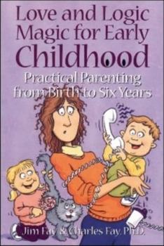 Paperback Love and Logic Magic for Early Childhood: Practical Parenting From Birth to Six Years Book