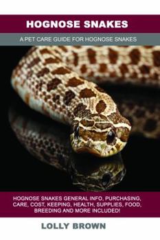 Paperback Hognose Snakes: Hognose Snakes General Info, Purchasing, Care, Cost, Keeping, Health, Supplies, Food, Breeding and More Included! A Pe Book