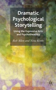 Hardcover Dramatic Psychological Storytelling: Using the Expressive Arts and Psychotheatrics Book