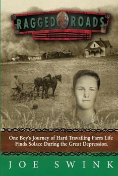 Ragged Roads: One Boy's Journey of Hard Travailing Farm Life Finds Solace During the Great Depression