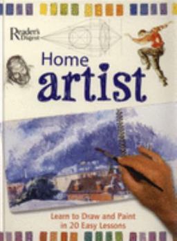 Home Artist: The Comprehensive Guide to Painting and Drawing (Readers Digest): The Comprehensive Guide to Painting and Drawing (Readers Digest): The Comprehensive ... to Painting and Drawing (Readers 
